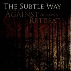 The Subtle Way : Against Our Own Retreat
